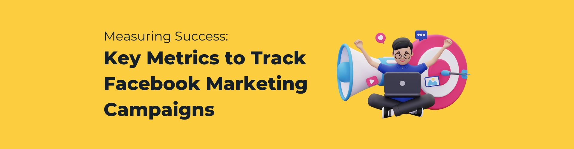 Measuring Success Key Metrics to Track Facebook Marketing Campaigns